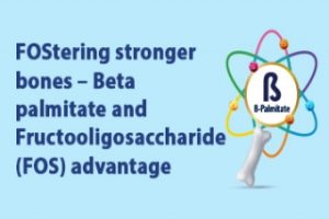 FOStering stronger bones – Beta palmitate and Fructooligosaccharide (FOS) advantage